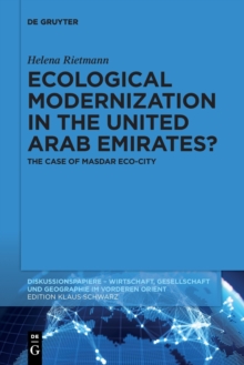 Image for Ecological Modernization in the United Arab Emirates? : The Case of Masdar Eco-City