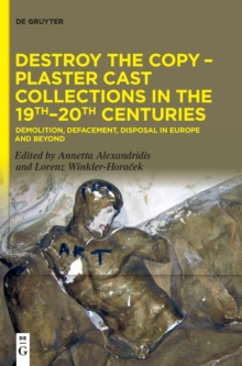 Image for Destroy the Copy - Plaster Cast Collections in the 19th-20th Centuries