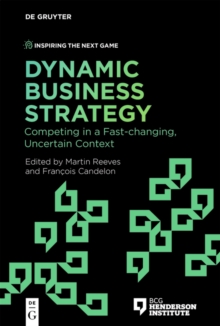 Image for Dynamic Business Strategy: Competing in a Fast-changing, Uncertain Context