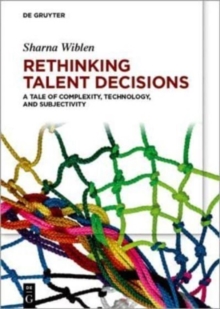 Image for Rethinking talent decisions  : a tale of complexity, technology and subjectivity