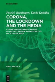 Image for Corona, the lockdown and the media  : a quantitative frame analysis of media coverage and restrictive policy responses