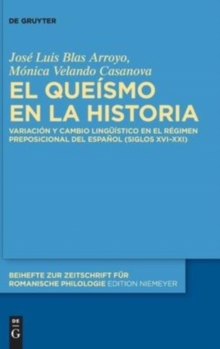 Image for El queismo en la historia : Variacion y cambio linguistico en el regimen preposicional del espanol (siglos XVI–XXI)