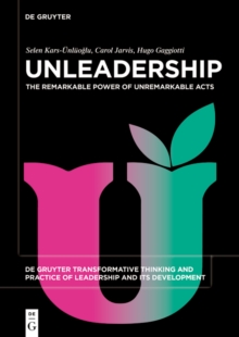 Image for Unleadership: the remarkable power of unremarkable acts