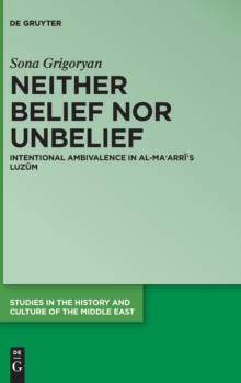 Image for Neither belief nor unbelief  : intentional ambivalence in al-Ma°arråi's luzum