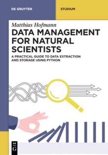 Image for Data management for natural scientists  : a practical guide to data extraction and storage using Python