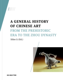 Image for A general history of Chinese art: From the prehistoric era to the Zhou Dynasty