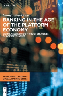 Image for Banking in the age of the platform economy  : digital acceleration through strategies of interdependence