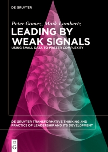 Image for Leading by Weak Signals: Using Small Data to Master Complexity