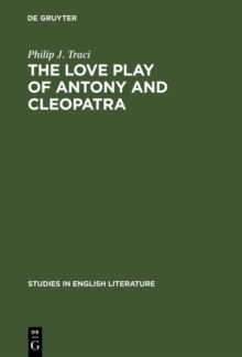 Image for Love Play of Antony and Cleopatra: A Critical Study of Shakespeare's Play