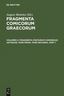 Image for Fragmenta poetarum comoediae antiquae: Pars prima. Pars secunda