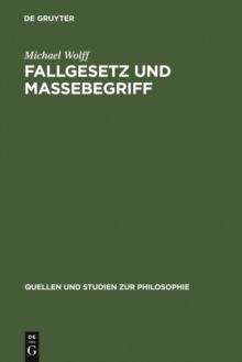 Image for Fallgesetz und Massebegriff: Zwei wissenschaftshistorische Untersuchungen zur Kosmologie des Johannes Philoponus