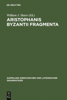 Image for Aristophanis Byzantii Fragmenta: Post A. Nauck collegit, testimoniis ornavit, brevi commentario instruxit