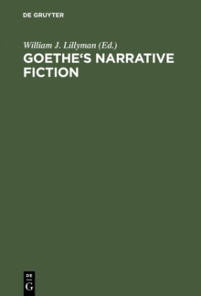 Image for Goethe's Narrative Fiction: The Irvine Goethe Symposium