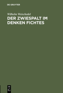 Image for Der Zwiespalt im Denken Fichtes: Rede zum 200. Geburtstag Johann Gottlieb Fichtes gehalten am 19.5.1962 an der Freien Universitat Berlin
