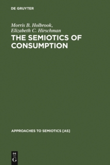Image for The Semiotics of Consumption: Interpreting Symbolic Consumer Behavior in Popular Culture and Works of Art