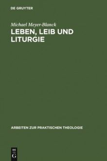 Image for Leben, Leib und Liturgie: Die Praktische Theologie Wilhelm Stahlins