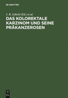 Image for Das kolorektale Karzinom und seine Prakanzerosen: Grundlagen, Diagnostik, interdisziplinare Therapie und Operationstechnik
