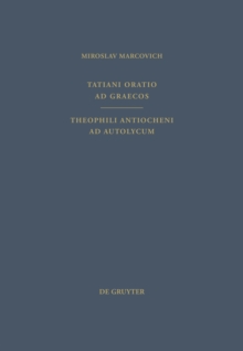 Image for Tatiani Oratio ad Graecos. Theophili Antiocheni ad Autolycum