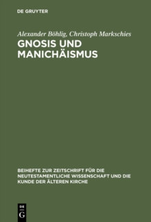 Image for Gnosis und Manichaismus: Forschungen und Studien zu Texten von Valentin und Mani sowie zu den Bibliotheken von Nag Hammadi und Medinet Madi