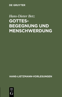 Image for Gottesbegegnung und Menschwerdung: Zur religionsgeschichtlichen und theologischen Bedeutung der "Mithrasliturgie" (PGM IV.475-820)