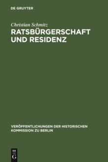 Image for Ratsburgerschaft und Residenz: Untersuchungen zu Berliner Ratsfamilien, Heiratskreisen und sozialen Wandlungen im 17. Jahrhundert