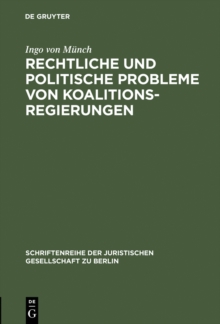 Image for Rechtliche und politische Probleme von Koalitionsregierungen: Vortrag gehalten vor der Juristischen Gesellschaft zu Berlin am 14. Oktober 1992