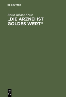 Image for "Die Arznei ist Goldes wert": Mittelalterliche Frauenrezepte