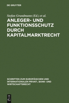 Image for Anleger- und Funktionsschutz durch Kapitalmarktrecht: Symposium und Seminar zum 65. Geburtstag von Eberhard Schwark