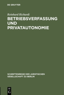 Image for Betriebsverfassung und Privatautonomie: Vortrag gehalten vor der Berliner Juristischen Gesellschaft am 28. Marz 1973