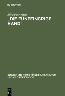 Image for "Die funffingrige Hand": Die Bedeutung der sinnlichen Wahrnehmung beim spaten Rilke