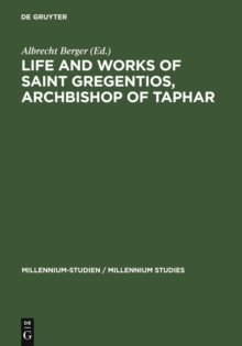 Image for Life and Works of Saint Gregentios, Archbishop of Taphar: Introduction, Critical Edition and Translation