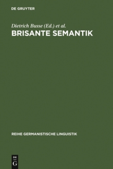 Image for Brisante Semantik: Neuere Konzepte und Forschungsergebnisse einer kulturwissenschaftlichen Linguistik