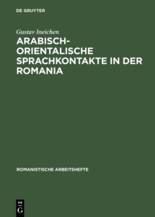 Image for Arabisch-orientalische Sprachkontakte in der Romania: Ein Beitrag zur Kulturgeschichte des Mittelalters