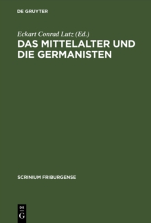 Image for Das Mittelalter und die Germanisten: Zur neueren Methodengeschichte der germanischen Philologie. Freiburger Colloquium 1997