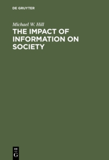 Image for The impact of information on society: an examination of its nature, value and usage