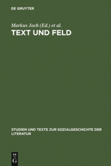 Image for Text und Feld: Bourdieu in der literaturwissenschaftlichen Praxis