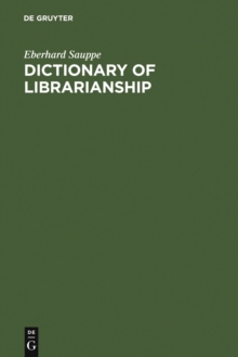 Image for Dictionary of Librarianship / Worterbuch des Bibliothekswesens: Including a Selection from the Terminology of Information Science, Bibliography, Reprography, Higher Education, and Data Processing. German-English/English-German / Unter Berucksichtigung der bibliothekarisch wichtigen Terminologie des Informations-