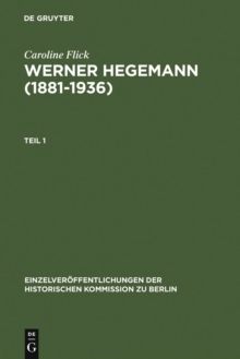 Image for Werner Hegemann (1881-1936): Stadtplanung, Architektur, Politik - ein Arbeitsleben in Europa und den USA