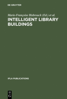 Image for Intelligent Library Buildings: Proceedings of the Tenth Seminar of the IFLA Section on Library Buildings and Equipment, The Hague, Netherlands, 24-29 August 1997