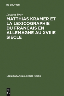 Image for Matthias Kramer et la lexicographie du francais en Allemagne au XVIII siecle: avec une edition des textes metalexicographiques de Kramer
