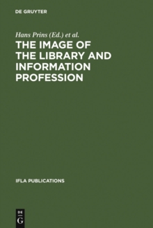 Image for The Image of the Library and Information Profession: How We See Ourselves: An Investigation