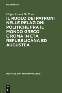 Image for Il ruolo dei patroni nelle relazioni politiche fra il mondo greco e Roma in eta repubblicana ed augustea