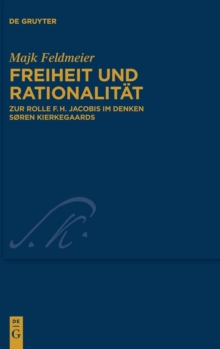 Image for Freiheit und Rationalitat : Zur Rolle F.H. Jacobis im Denken Søren Kierkegaards