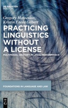 Image for Practicing Linguistics Without a License : Multimodal Oratory in Legal Performance