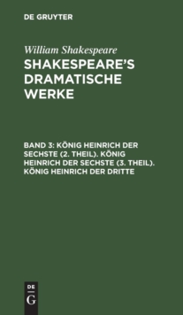 Image for Konig Heinrich Der Sechste (2. Theil). Konig Heinrich Der Sechste (3. Theil). Konig Heinrich Der Dritte