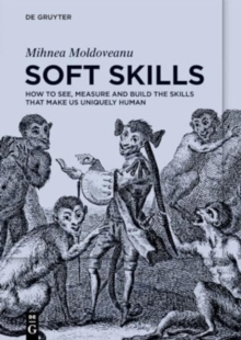 Image for Soft skills  : how to see, measure and build the skills that make us uniquely human