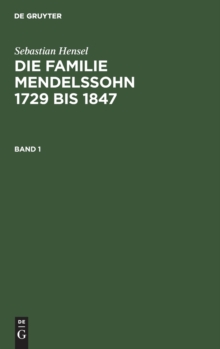 Image for Sebastian Hensel: Die Familie Mendelssohn 1729 Bis 1847. Band 1