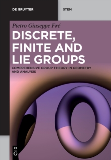 Image for Discrete, finite and Lie groups  : comprehensive group theory in geometry and analysis