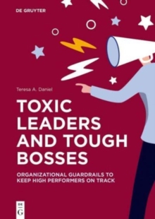 Toxic Leaders and Tough Bosses: Organizational Guardrails to Keep High Performers on Track