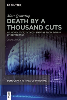 Image for Death by a thousand cuts: neuropolitics, thymos, and the slow demise of democracy